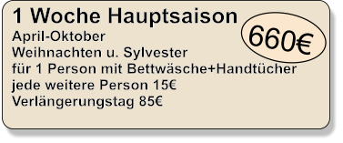 660 1 Woche Hauptsaison April-Oktober Weihnachten u. Sylvester fr 1 Person mit Bettwsche+Handtcher jede weitere Person 15 Verlngerungstag 85