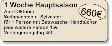 660 1 Woche Hauptsaison April-Oktober Weihnachten u. Sylvester fr 1 Person mit Bettwsche+Handtcher jede weitere Person 15 Verlngerungstag 85